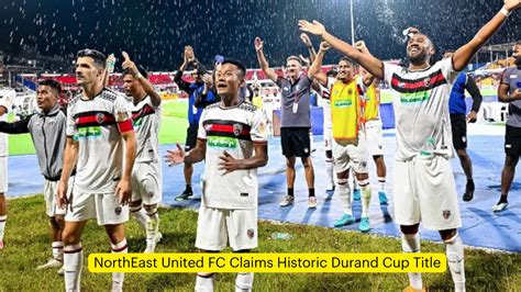 durand cup results|NorthEast United 2.